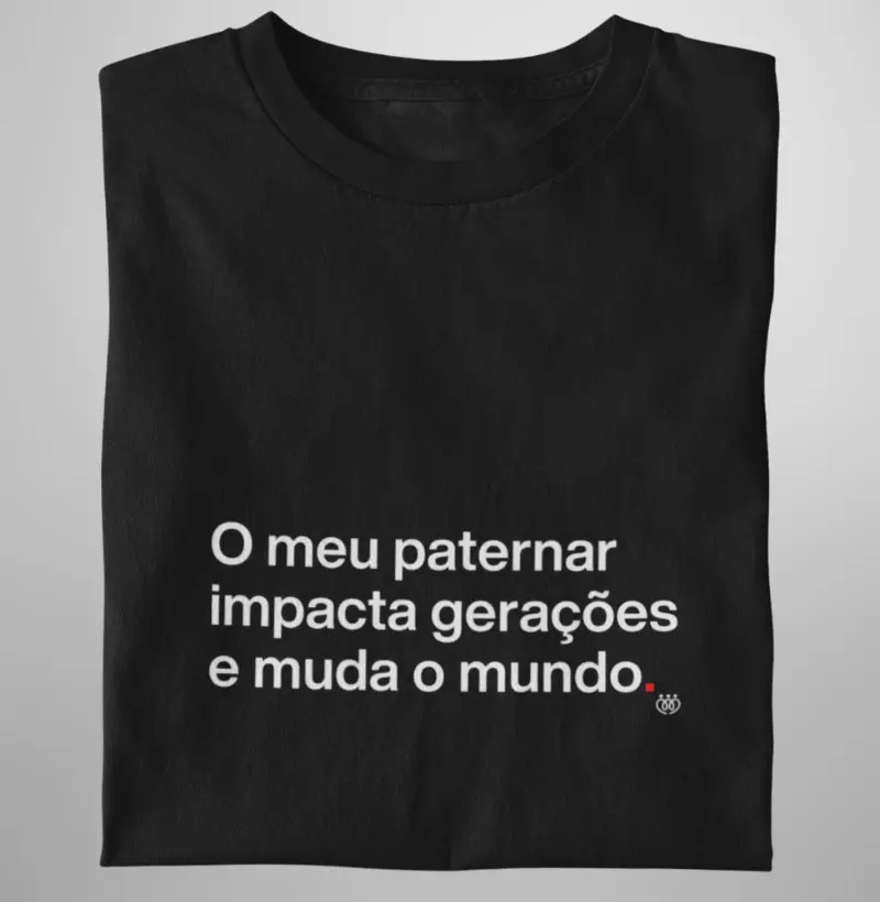 O meu paternar impacta gerações e muda o mundo
