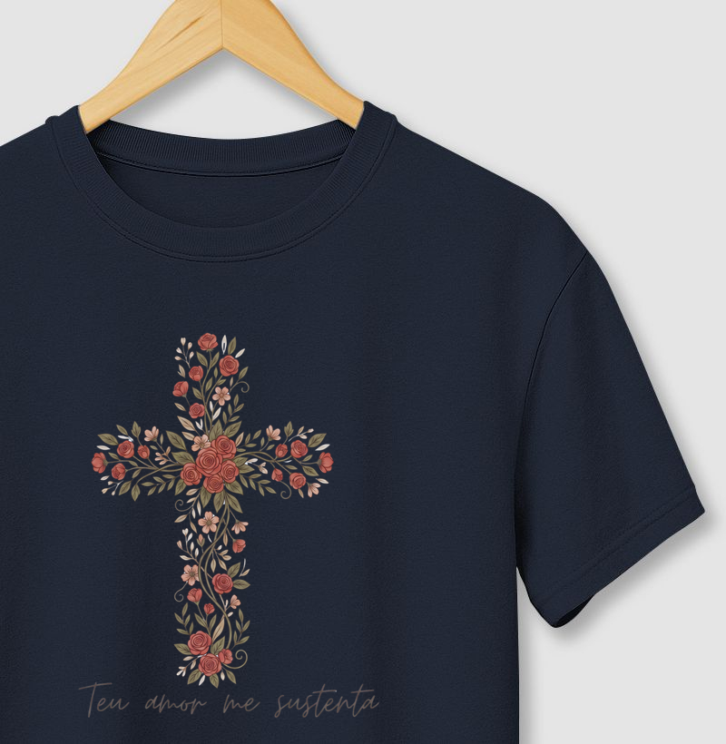 Camiseta Teu Amor Me Sustenta Cruz Floral