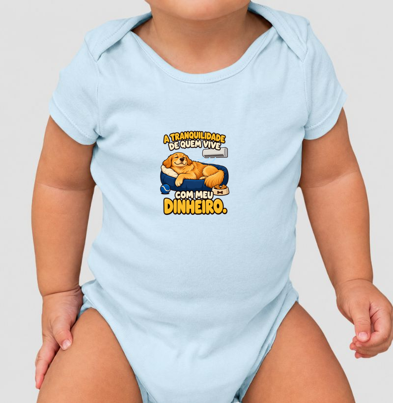 A tranquilidade de quem vive com meu dinheiro. - Body Infantil