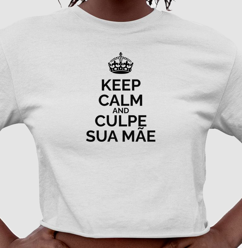 Keep Calm And Culpe Sua Mãe - Cropped