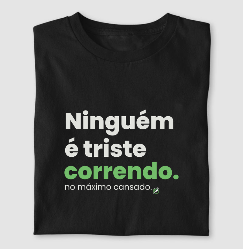 Camiseta Corrida - Ninguém É Triste Correndo - Camiseta