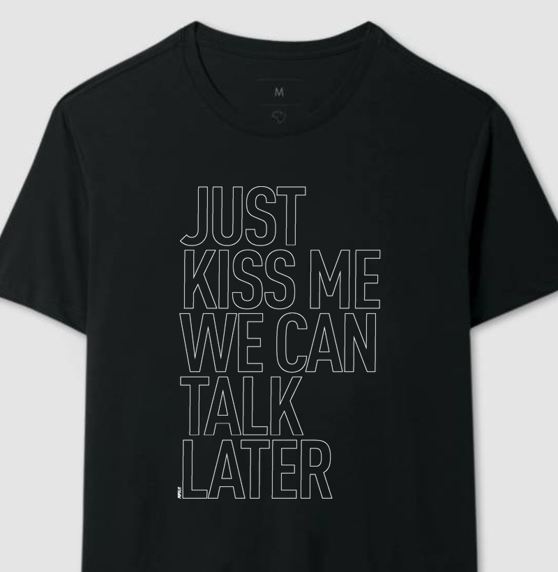 Just Kiss Me We Can Talk Later