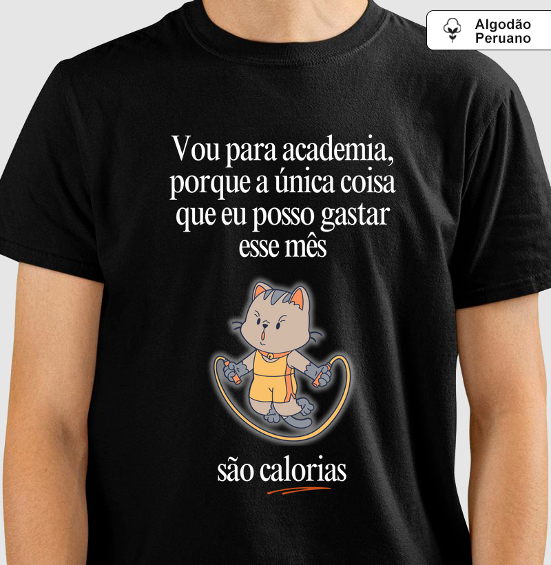 Vou na academia, porque a única coisa que eu posso gastar esse mês, são calorias