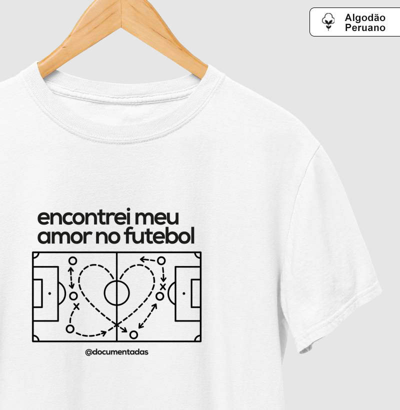 Encontrei Meu Amor no Futebol - Documentadas - Camiseta Algodão Peruano