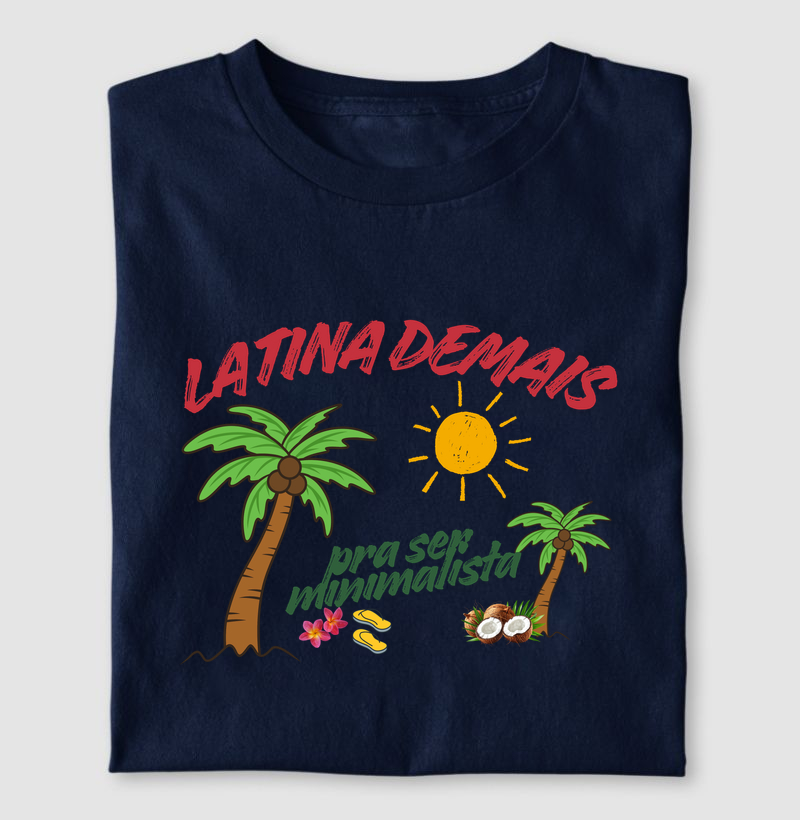Latina demais pra ser minimalista.