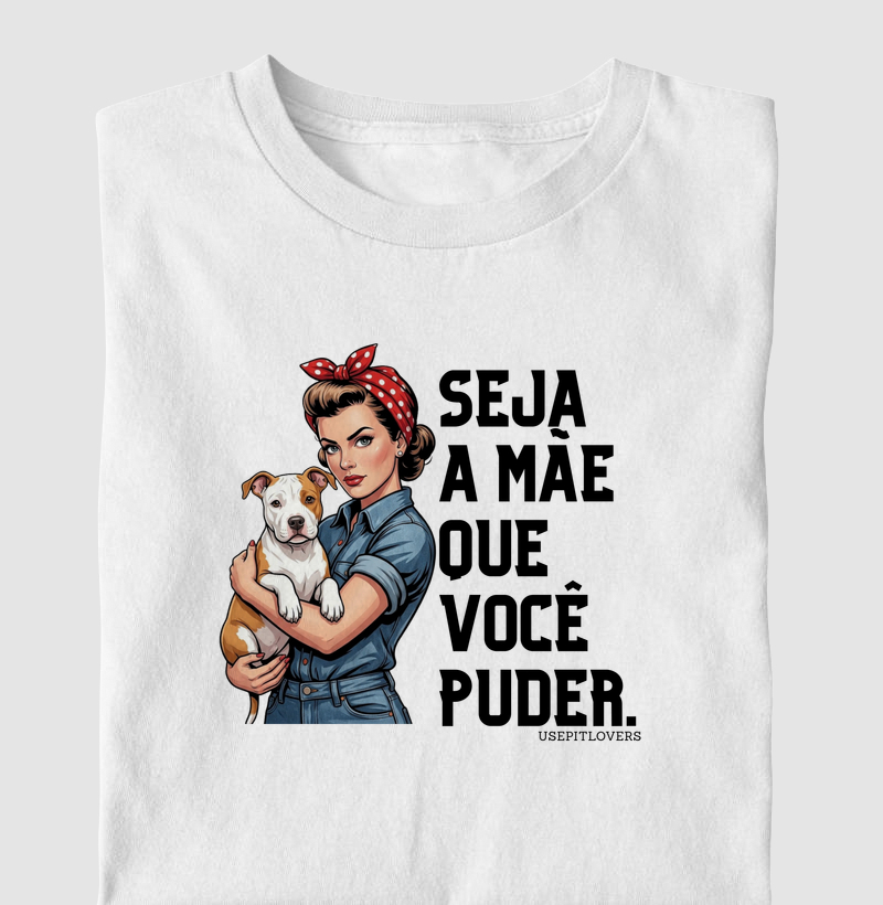 SEJA A MÃE QUE VOCÊ PUDER