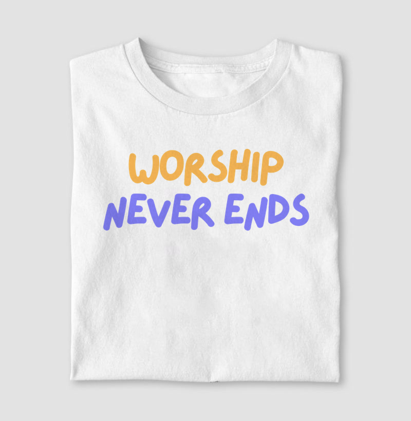 Worship Never Ends