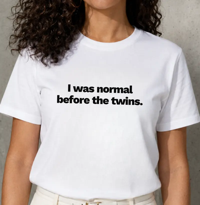 I was normal before the twins
