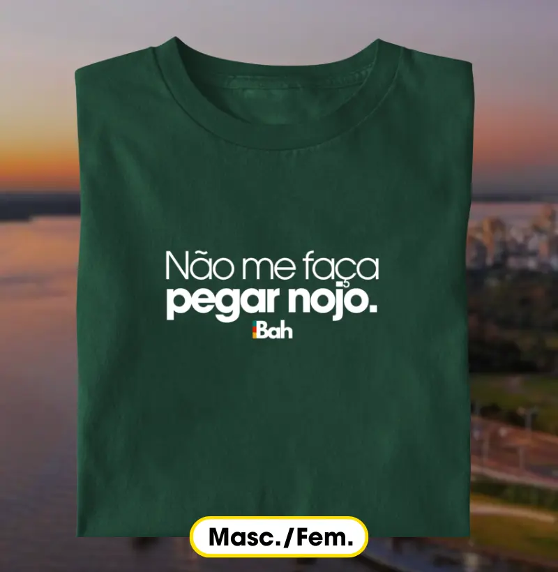 Não me faça pegar nojo