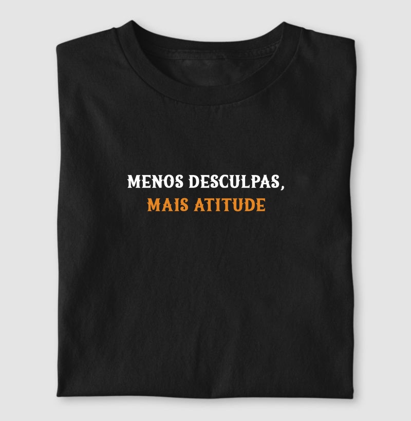 Menos desculpas, mais atitude