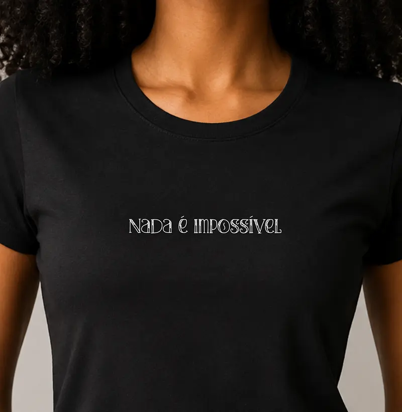 Nada é impossível  - Camiseta