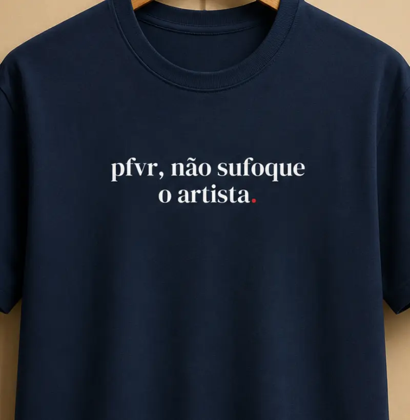 Pfvr, não sufoque o artista.