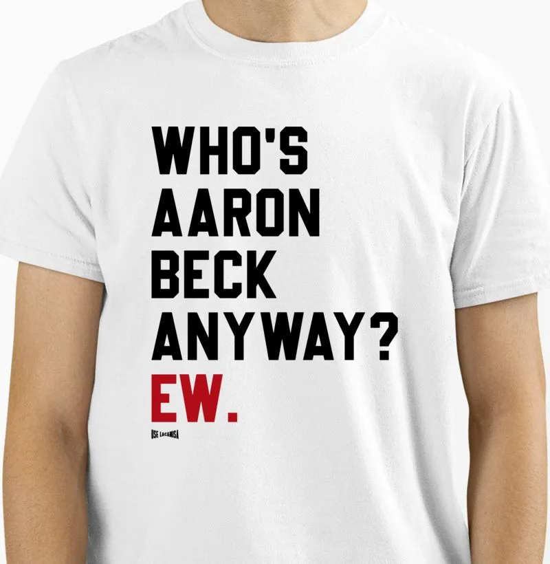 Who's Aaron Beck anyway? Ew.