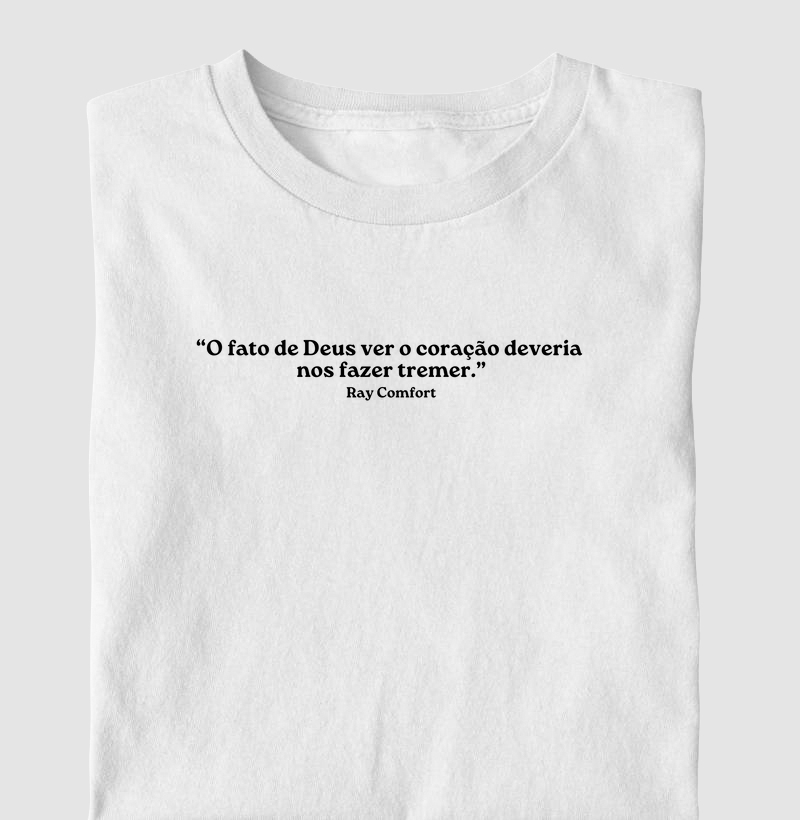 “O FATO DE DEUS VER O CORAÇÃO DEVERIA NOS FAZER TREMER.” – RAY COMFORT