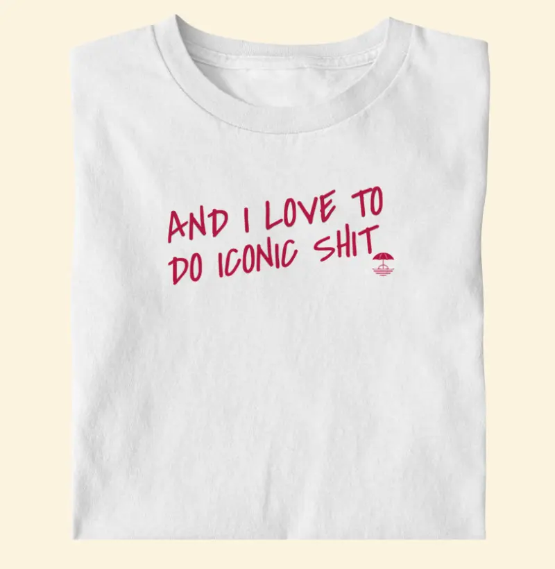 And i Love to Do Iconic Shit