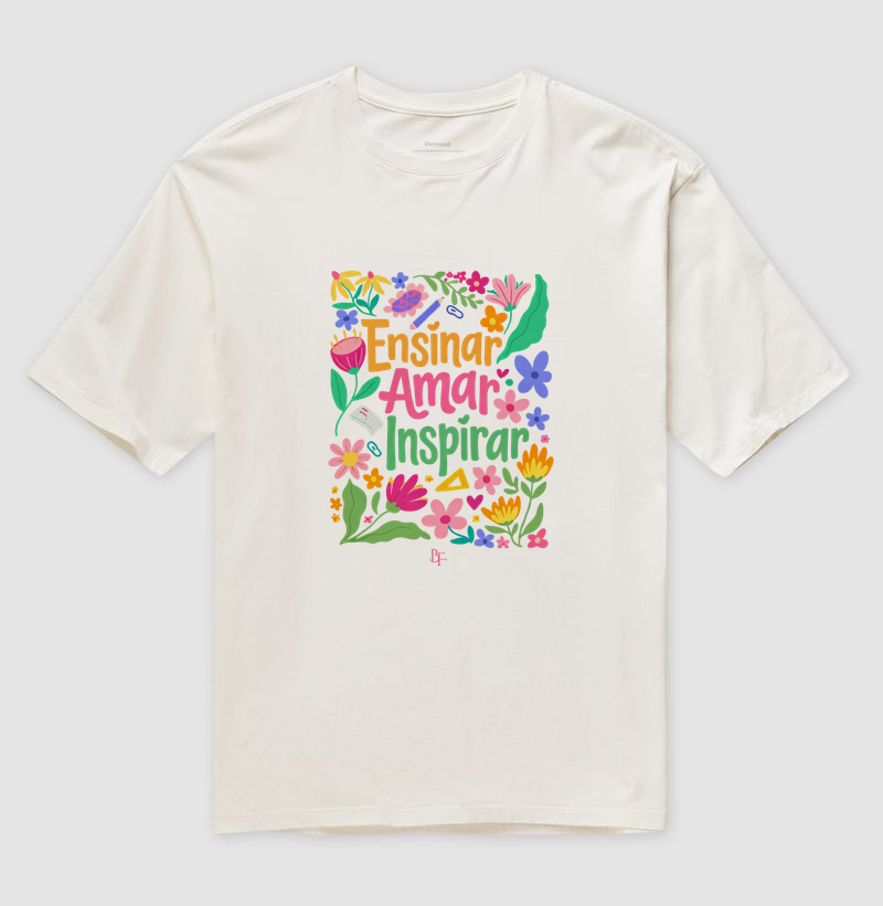 Ensinar Amar Inspirar - Com Flores - Camiseta Oversized