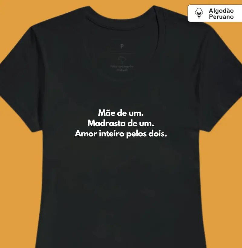Mãe de um. Madrasta de um. Amor inteiro pelos dois. (algodão peruano)