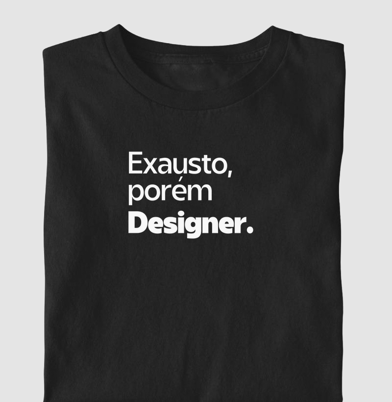 Exausto, porém designer