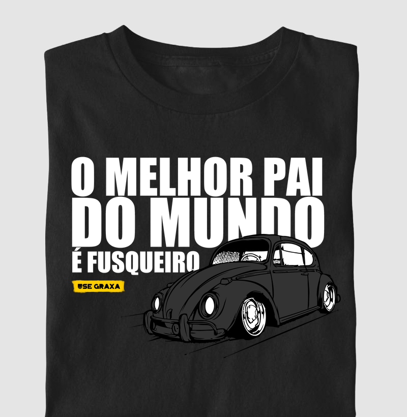 O Melhor Pai Do Mundo É Fusqueiro Preto