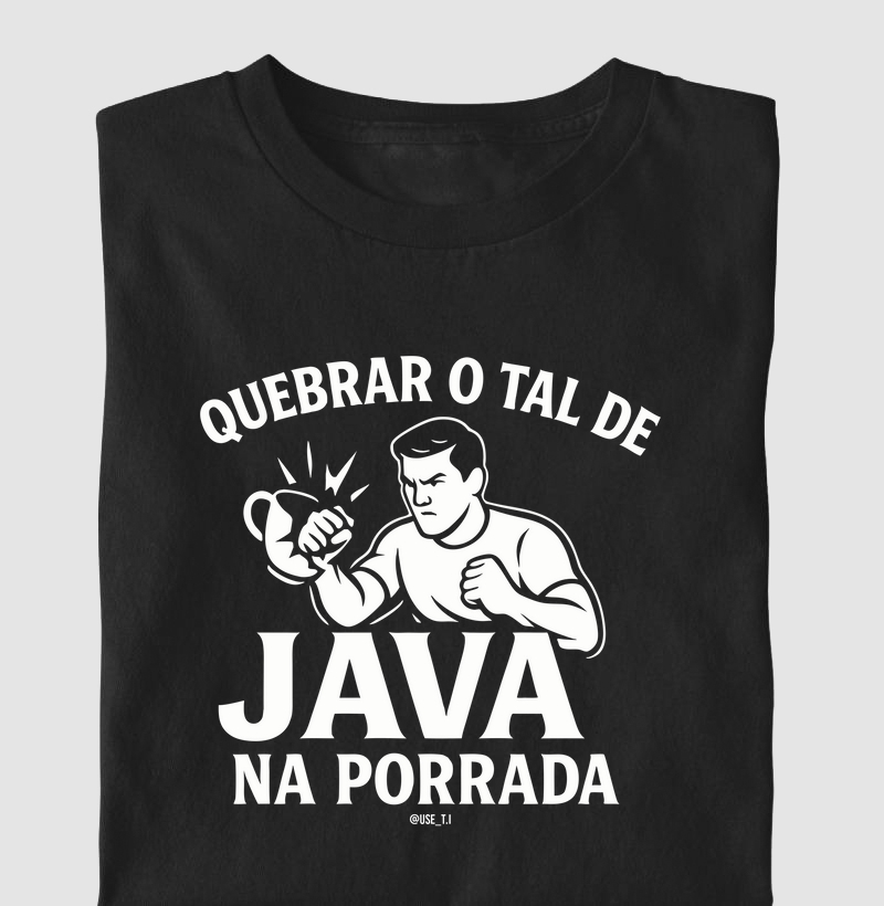 “Quebrar o tal de Java na porrada II” T.I
