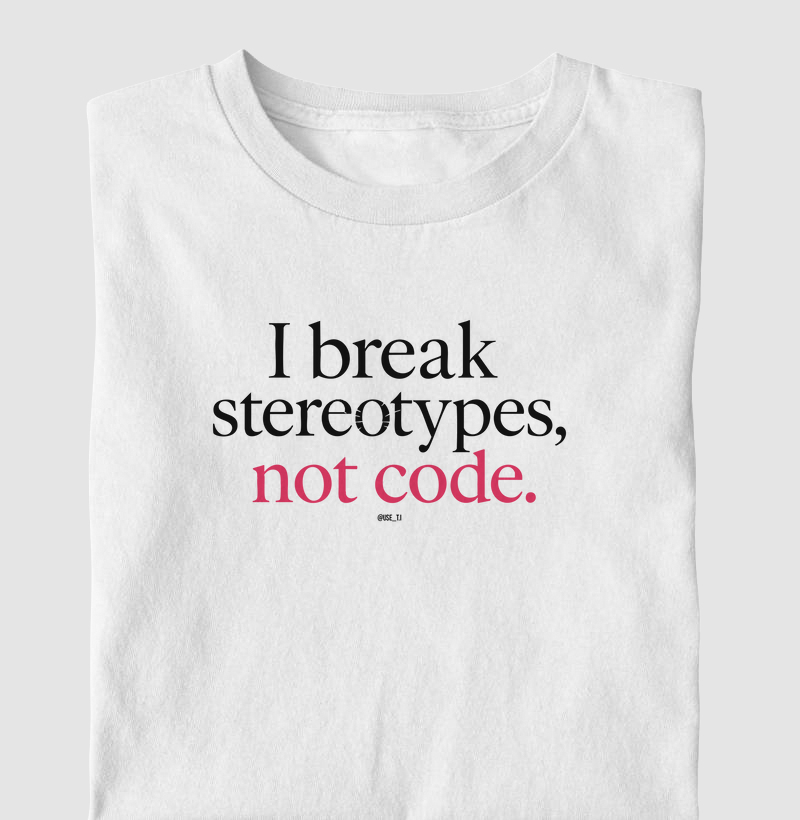 I break stereotypes, not code