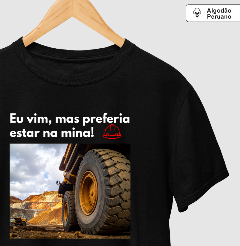 Eu vim, mas preferia estar na mina!