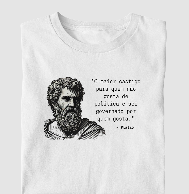 "O Maior Castigo Para Quem Não Gosta de Política é Ser Governado Por Quem Gosta."