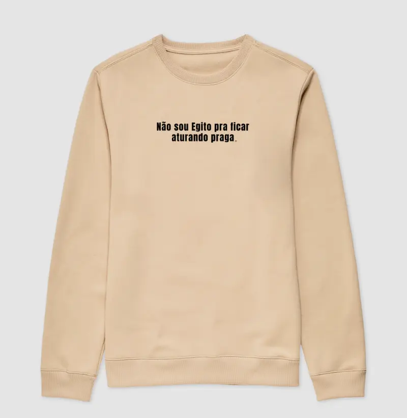 Suéter Moletom Não sou Egito pra ficar aturando praga