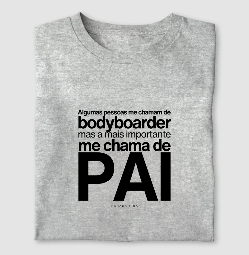 Algumas Pessoas Me Chamam de Bodyboarder, Mas a Mais Importante Me Chama de Pai