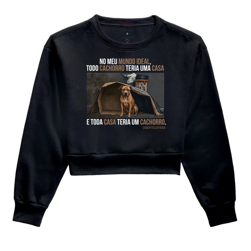 NO MEU MUNDO IDEAL, TODO CACHORRO TERIA UMA CASA E TODA CASA TERIA UM CACHORRO.