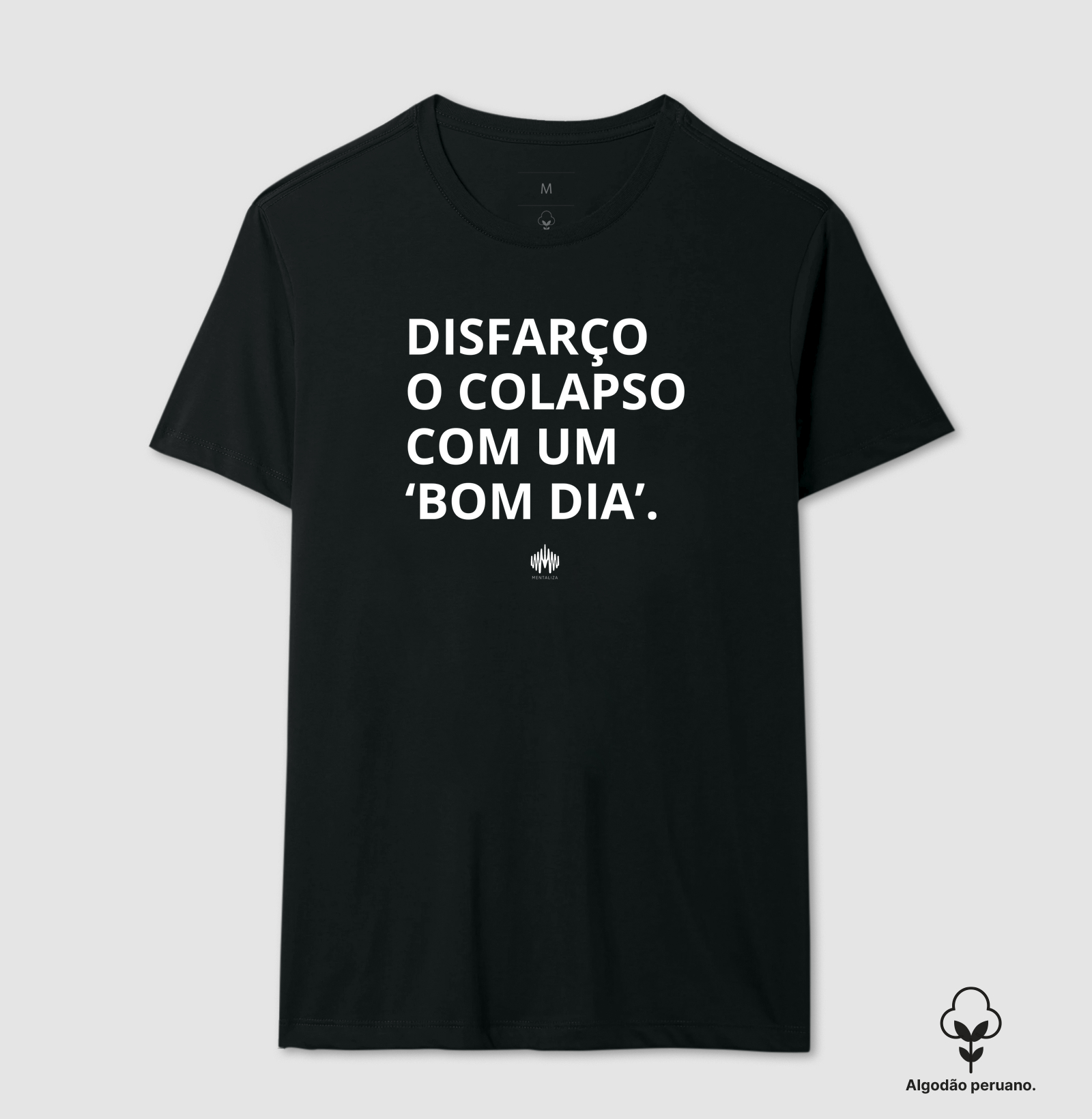 Disfarço o colapso com um 'bom dia'. - Camiseta Algodão Peruano