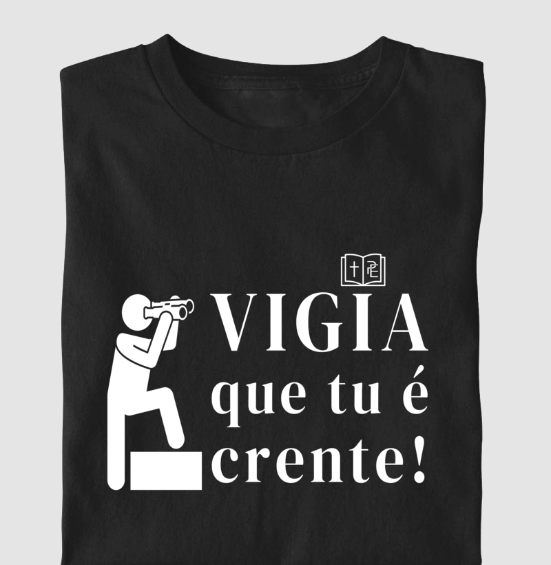 Camiseta - Vigia Que Tu É Crente!