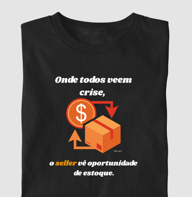 Onde todos veem crise, o seller vê oportunidade de estoque.