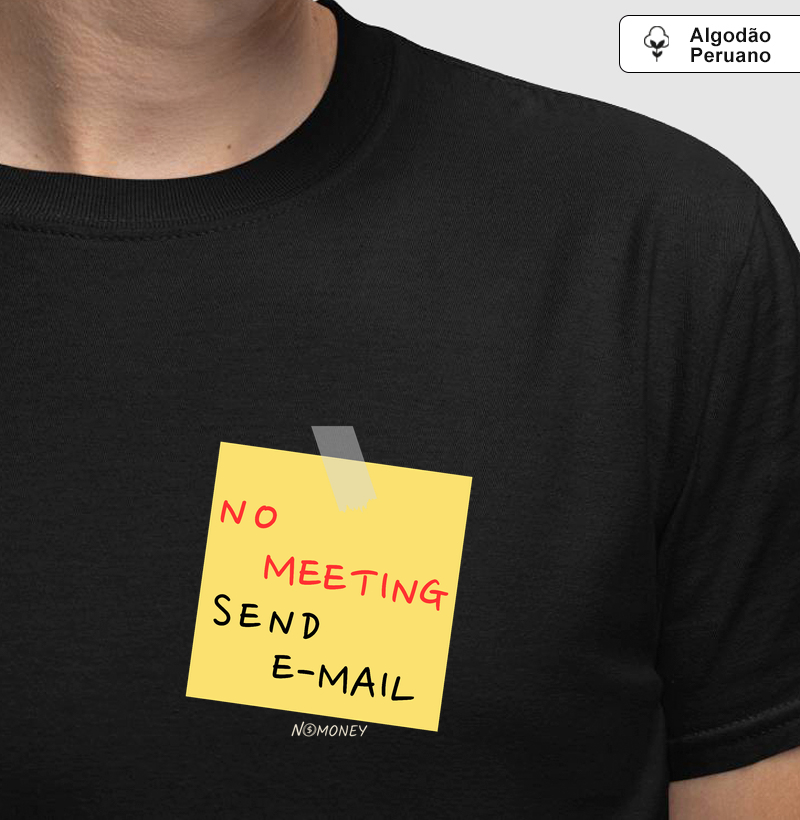 Camiseta No Meeting Send E-mail - Algodão Peruano