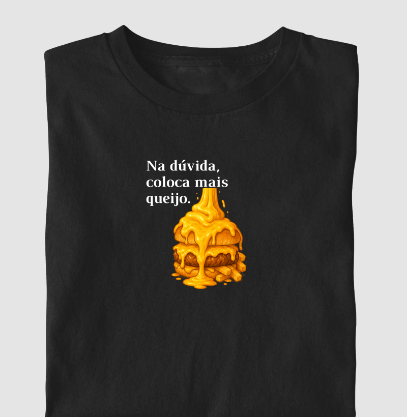 Na dúvida, coloca mais queijo
