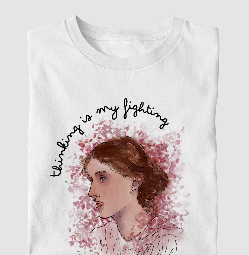 Thinking is my fighting - Virgínia Woolf