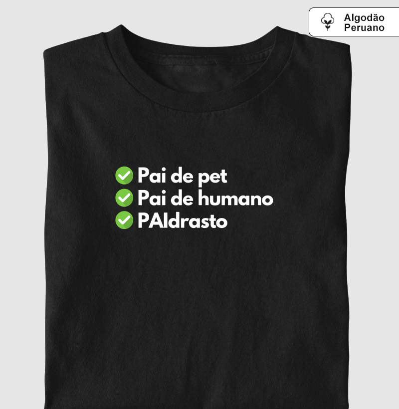 Pai de pet: check. Pai de humano: check. PAIdrasto: check. (algodão peruano)