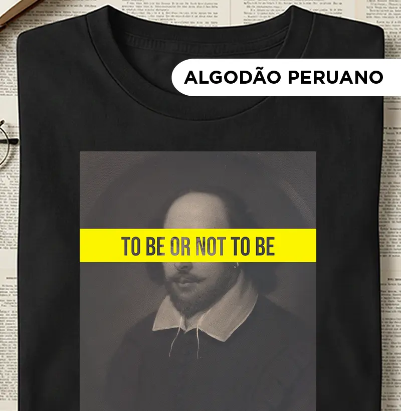 Camiseta Algodão Peruano - Shakespeare - To Be or Not