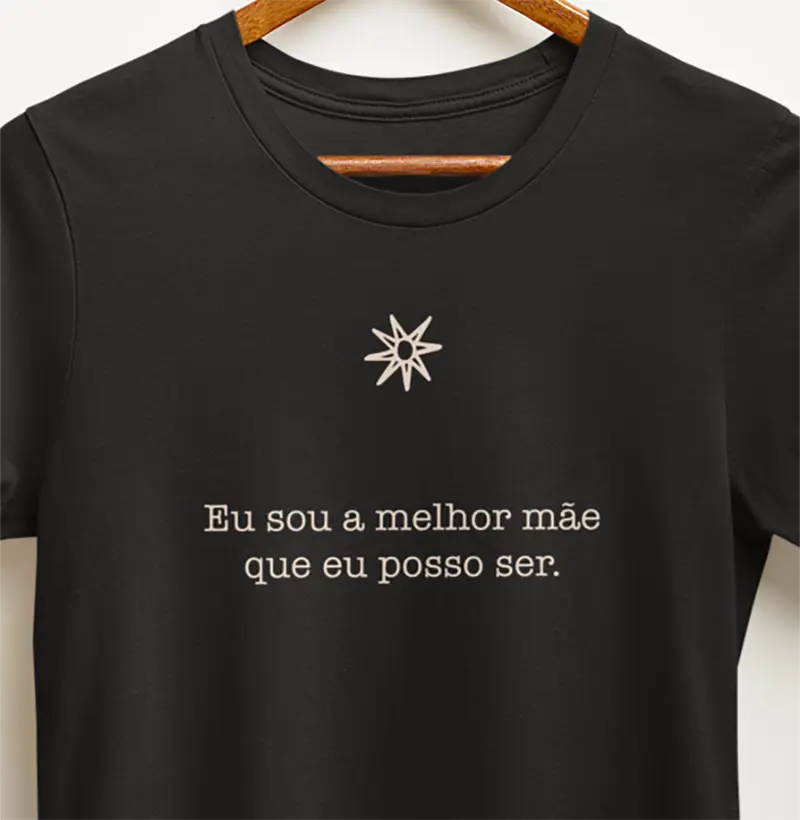 Eu sou a melhor mãe que eu posso ser.