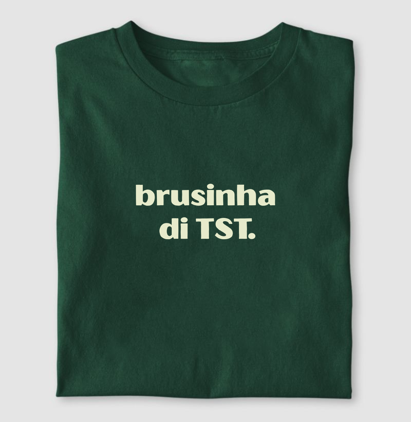 Brusinha de TST.