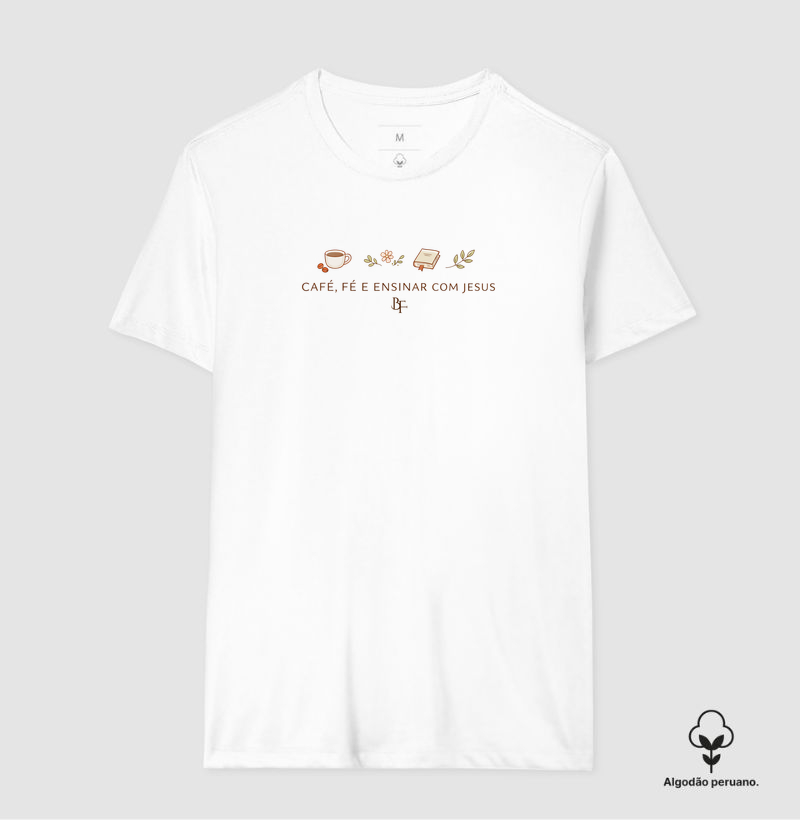Café, Fé e Ensinar com Jesus - Camiseta Algodão Peruano