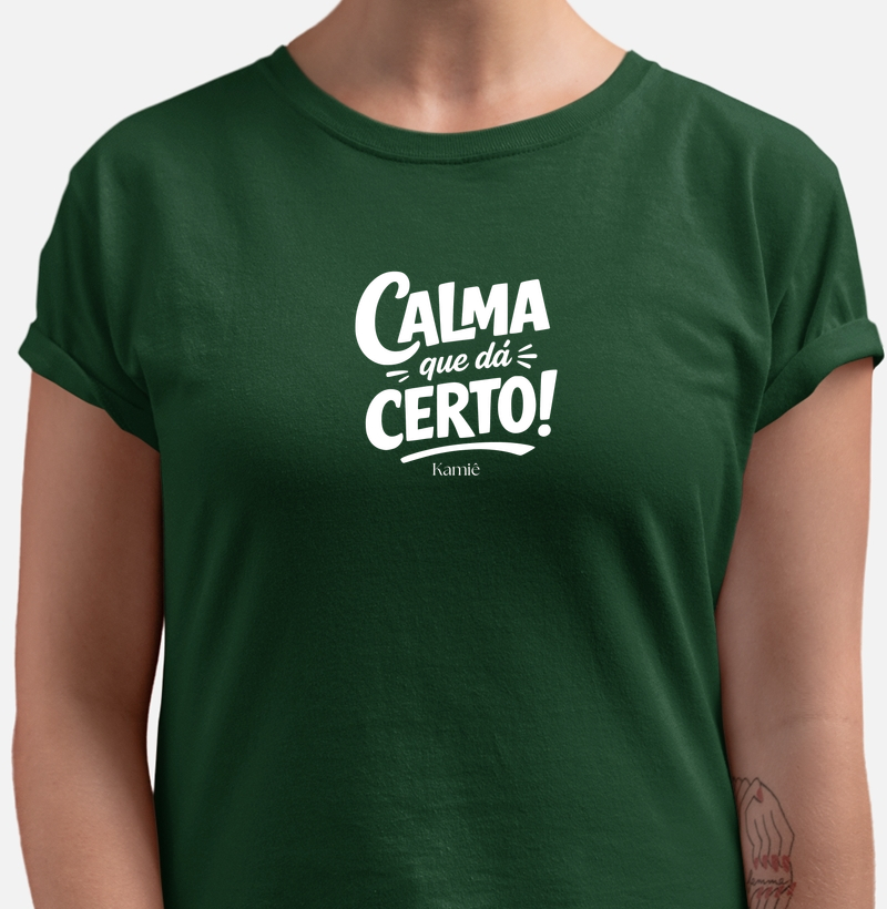 Camiseta Calma que dá Certo! - Kamie