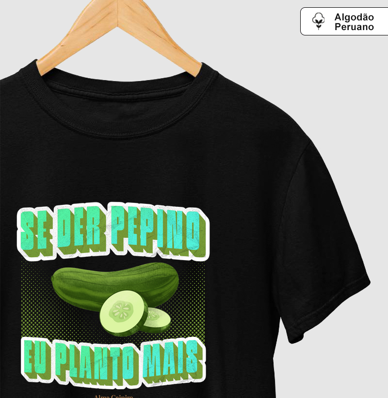 Se der pepino, eu planto mais