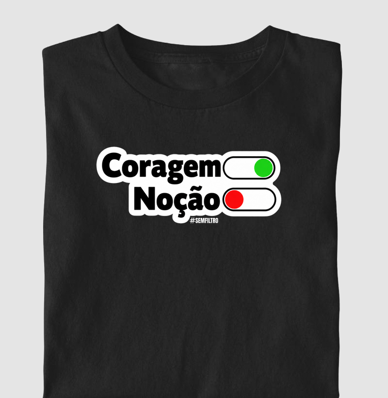 Coragem: ON. Noção: OFF.