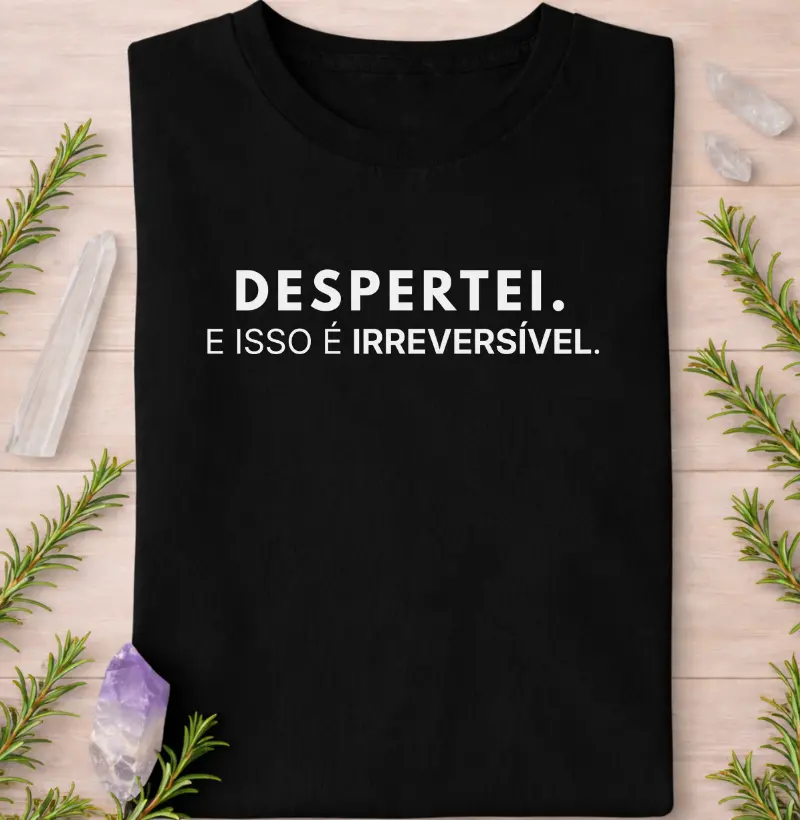 Despertei. E Isso é Irreversível.