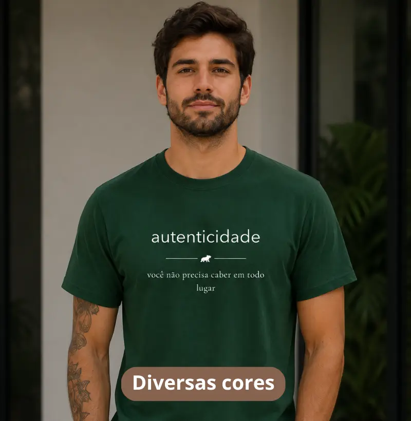 AUTENTICIDADE — Você não precisa caber em todo lugar - Camiseta