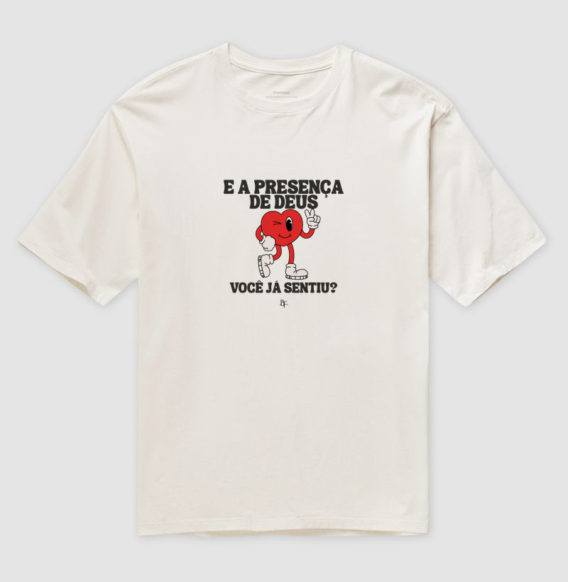 E a presença de Deus você já sentiu? - Camiseta Oversized