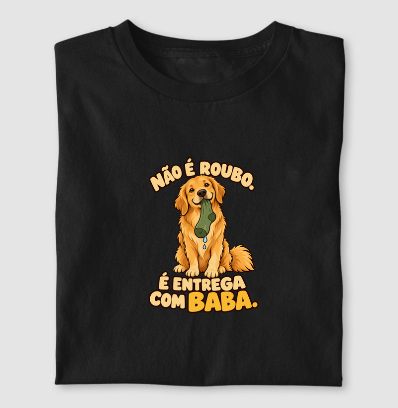 Não é roubo. É entrega com baba. - Camiseta