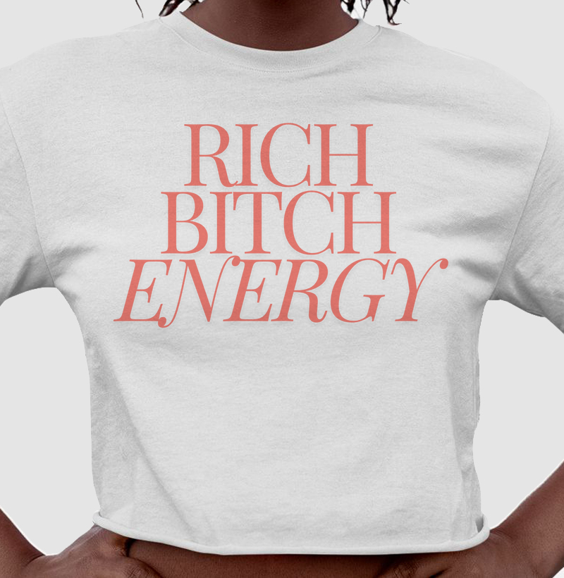 Rich Bitch energy Cropped