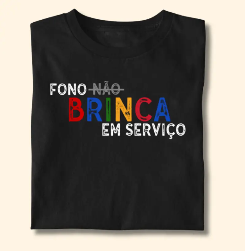 Camiseta | Eu não brinco em serviço | Fono